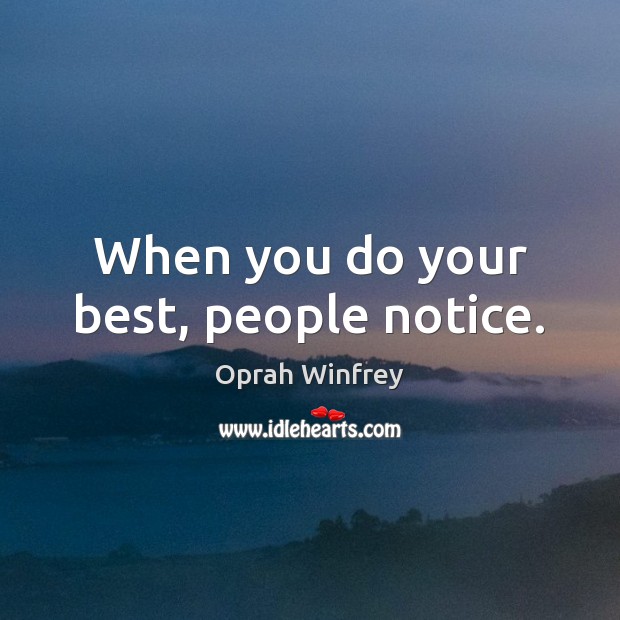 When you do your best, people notice. Oprah Winfrey Picture Quote