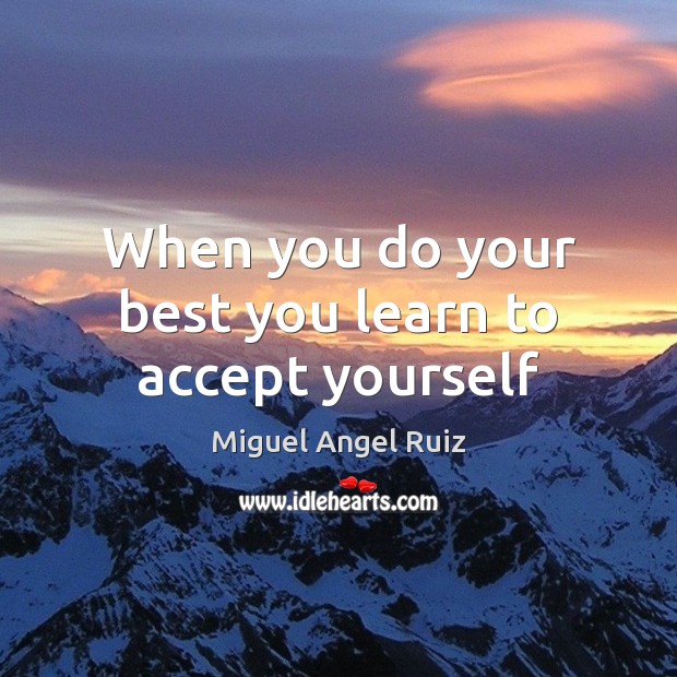When you do your best you learn to accept yourself Accept Quotes Image
