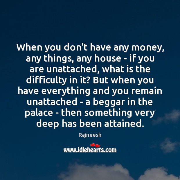 When you don’t have any money, any things, any house – if Image