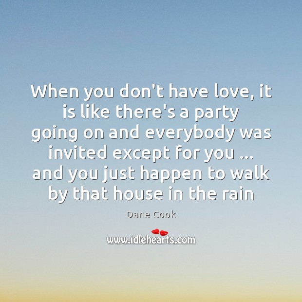 When you don’t have love, it is like there’s a party going Image