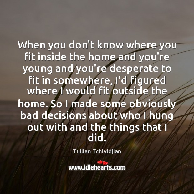 When you don’t know where you fit inside the home and you’re Tullian Tchividjian Picture Quote