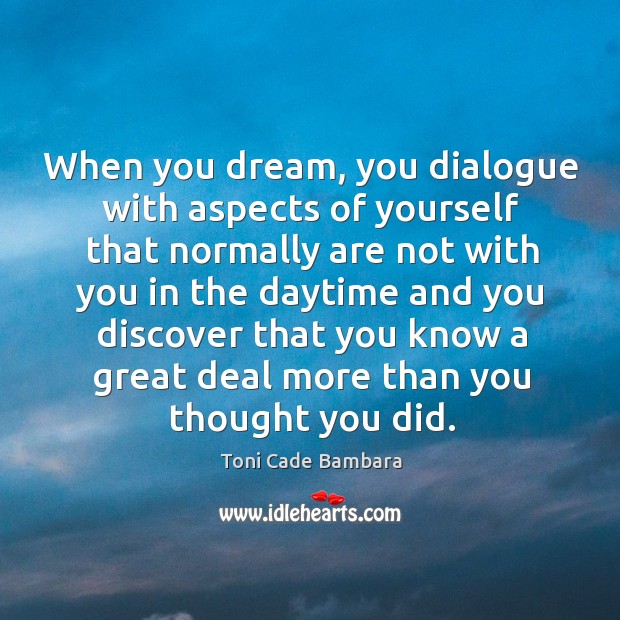 When you dream, you dialogue with aspects of yourself that normally are not with you Toni Cade Bambara Picture Quote