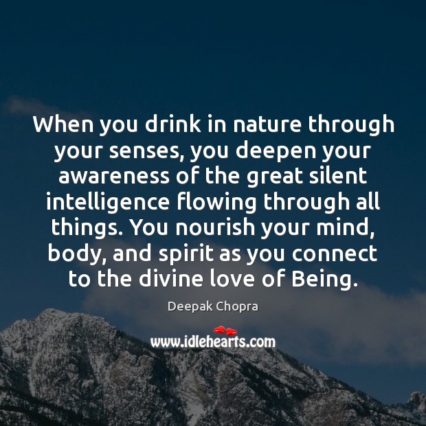 When you drink in nature through your senses, you deepen your awareness Silent Quotes Image