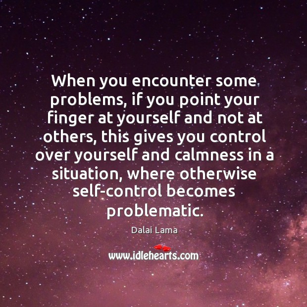 When you encounter some problems, if you point your finger at yourself Dalai Lama Picture Quote