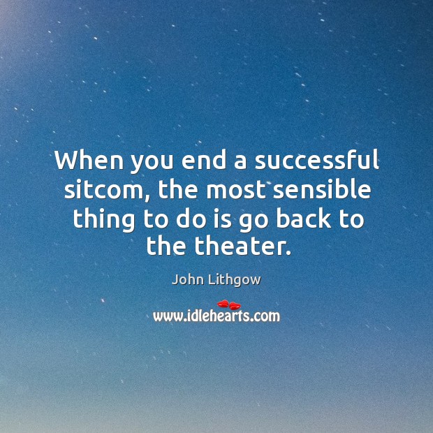 When you end a successful sitcom, the most sensible thing to do is go back to the theater. Image