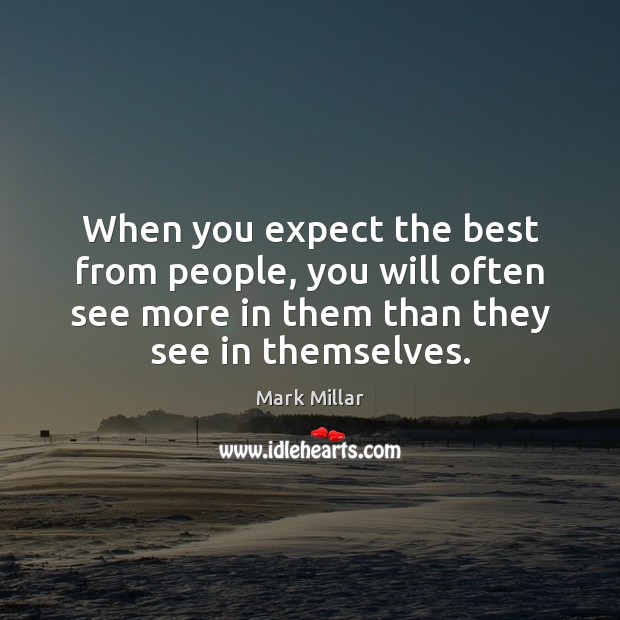 When you expect the best from people, you will often see more Image