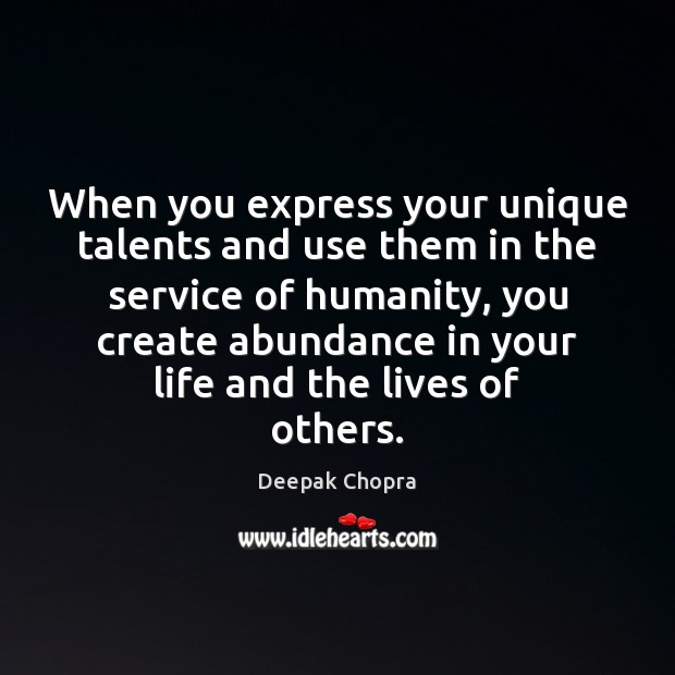 When you express your unique talents and use them in the service Deepak Chopra Picture Quote
