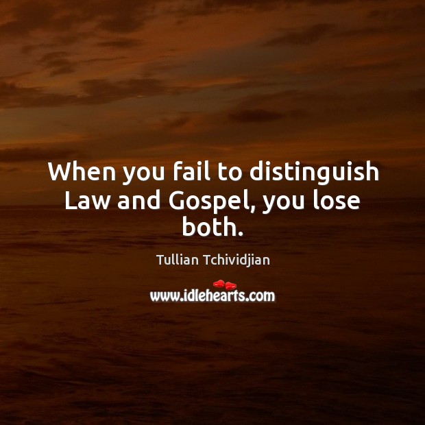 When you fail to distinguish Law and Gospel, you lose both. Image