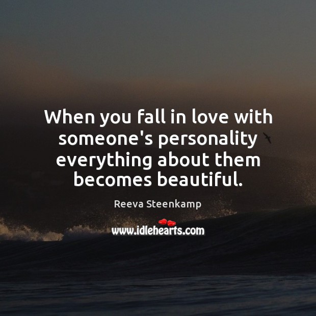 When you fall in love with someone’s personality everything about them becomes beautiful. Reeva Steenkamp Picture Quote