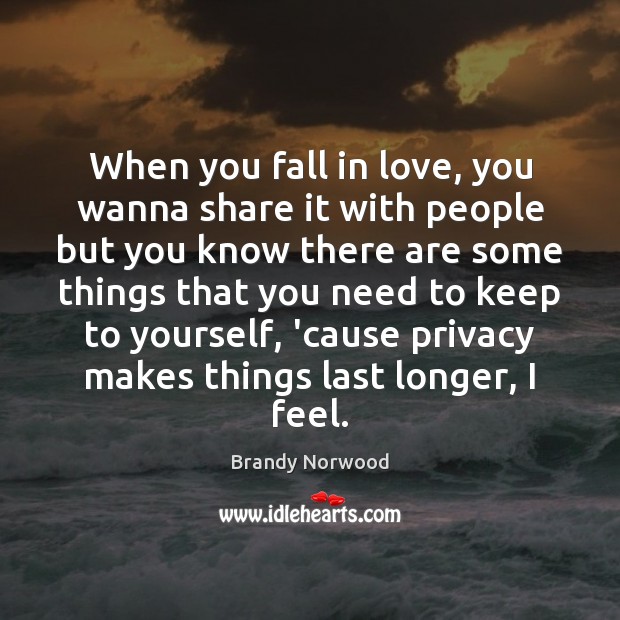 When you fall in love, you wanna share it with people but Brandy Norwood Picture Quote