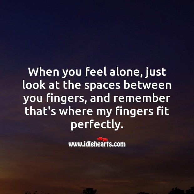 When you feel alone, just look at the spaces between you fingers Romantic Messages Image
