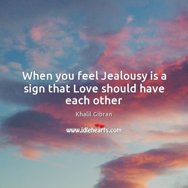 When you feel Jealousy is a sign that Love should have each other Jealousy Quotes Image
