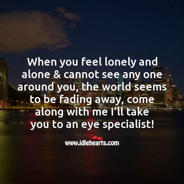 When you feel lonely and alone & cannot see any one around you Lonely Quotes Image
