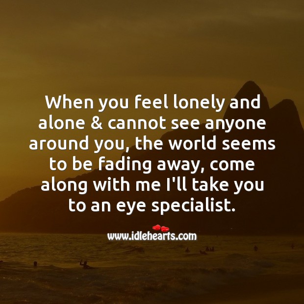 When you feel lonely and alone & cannot see anyone around you Fool’s Day Messages Image