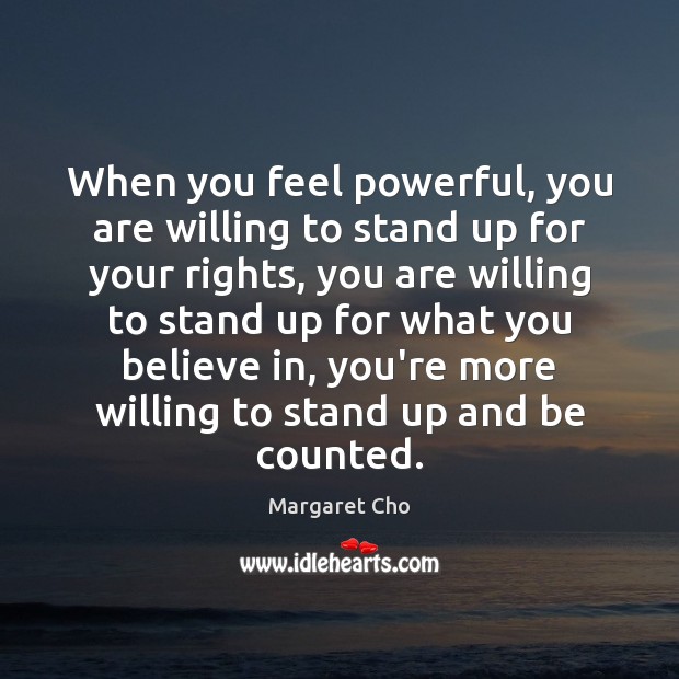 When you feel powerful, you are willing to stand up for your Image
