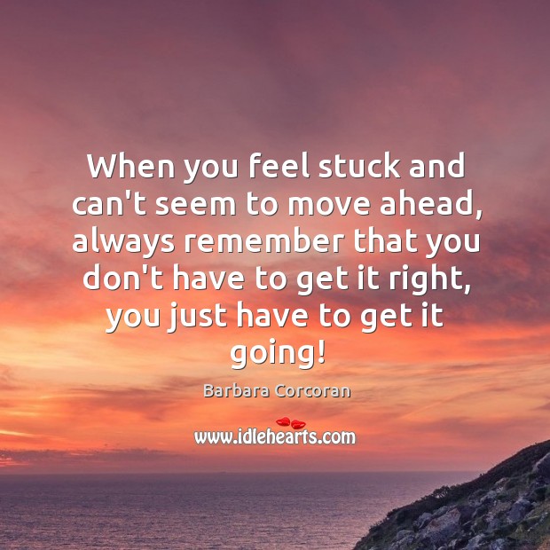 When you feel stuck and can’t seem to move ahead, always remember Barbara Corcoran Picture Quote