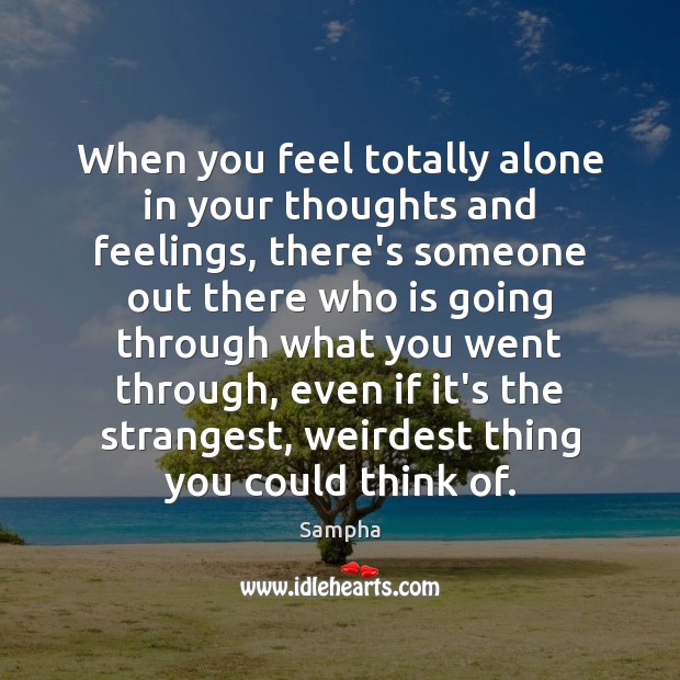 When you feel totally alone in your thoughts and feelings, there’s someone Image