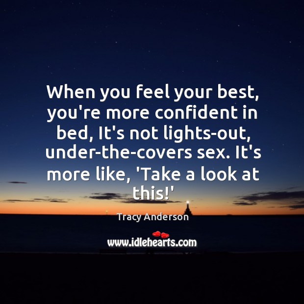 When you feel your best, you’re more confident in bed, It’s not Tracy Anderson Picture Quote