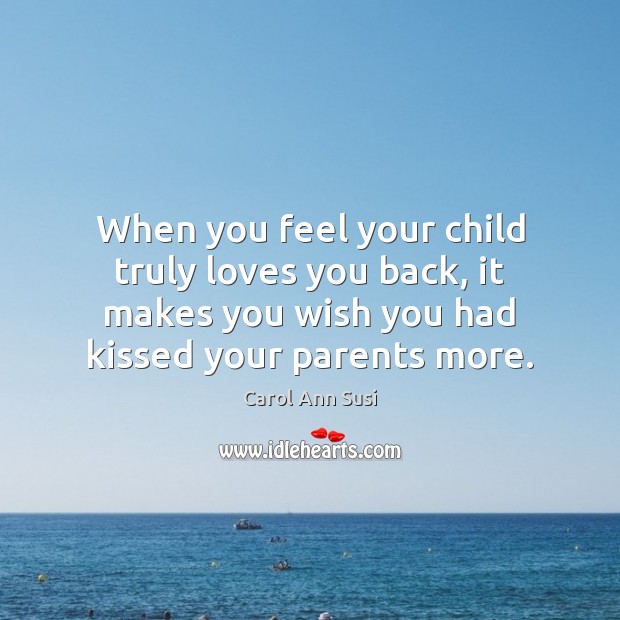 When you feel your child truly loves you back, it makes you True Love Quotes Image