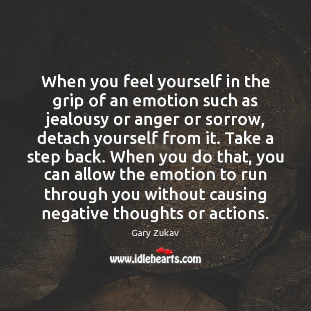 When you feel yourself in the grip of an emotion such as Emotion Quotes Image