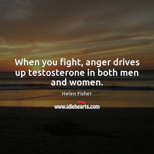 When you fight, anger drives up testosterone in both men and women. Image