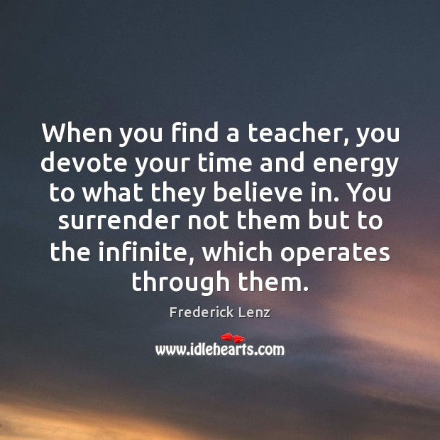 When you find a teacher, you devote your time and energy to Image