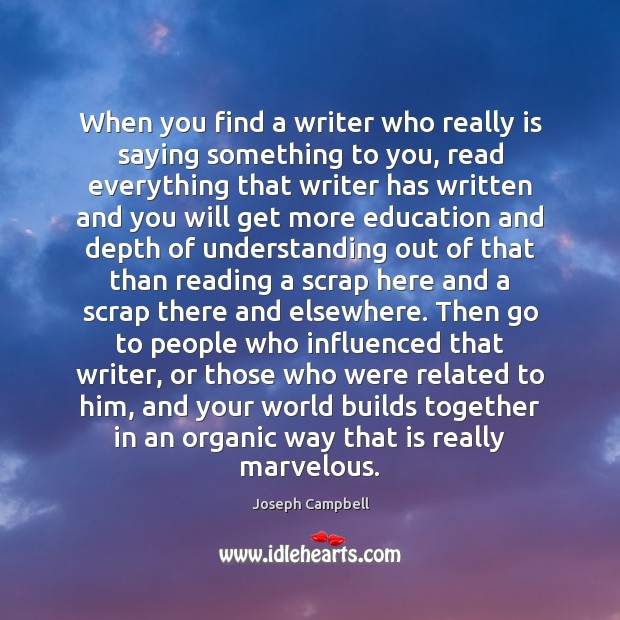 When you find a writer who really is saying something to you, Joseph Campbell Picture Quote