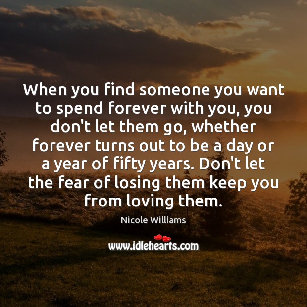 When you find someone you want to spend forever with you, you Nicole Williams Picture Quote