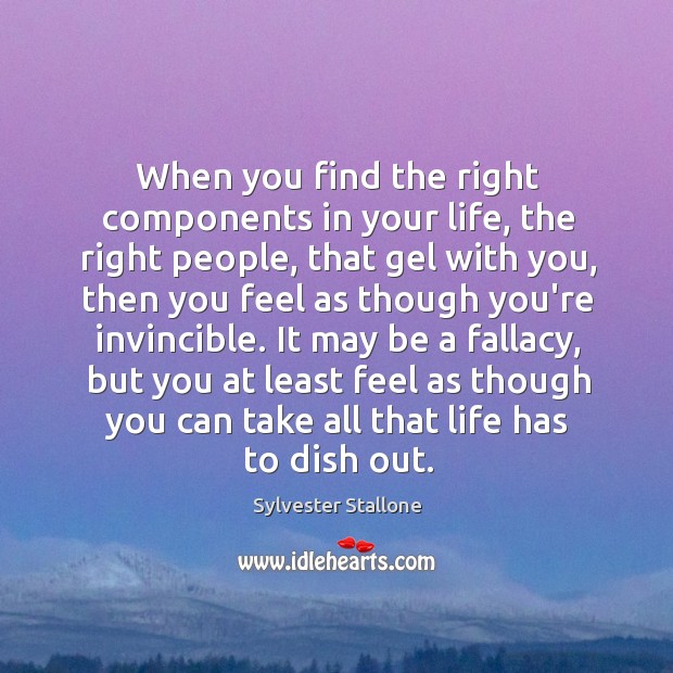 When you find the right components in your life, the right people, Image