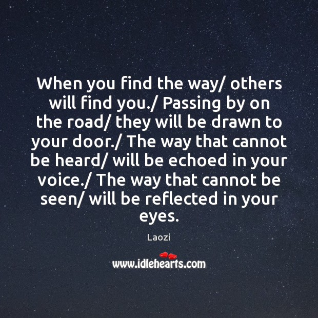 When you find the way/ others will find you./ Passing by on Laozi Picture Quote