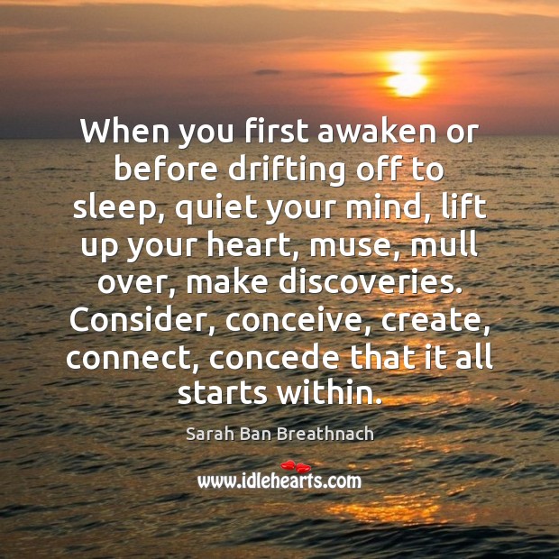 When you first awaken or before drifting off to sleep, quiet your Sarah Ban Breathnach Picture Quote