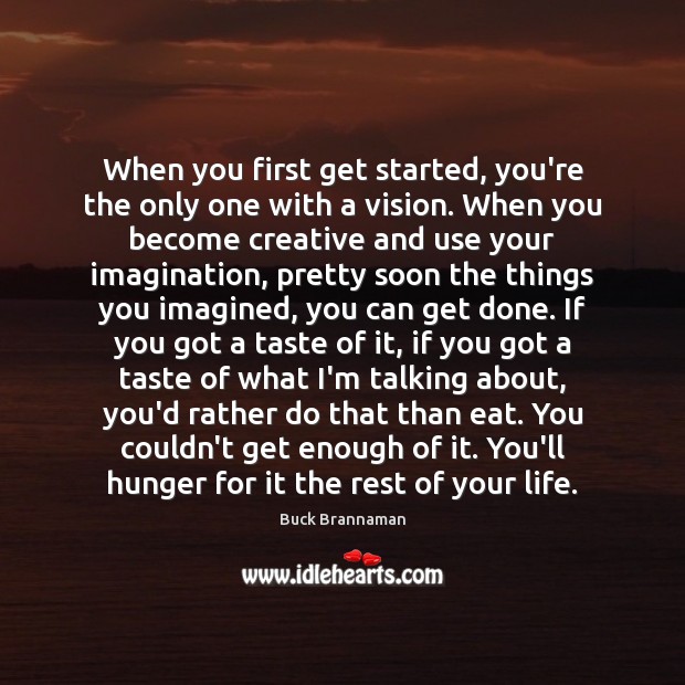 When you first get started, you’re the only one with a vision. Image