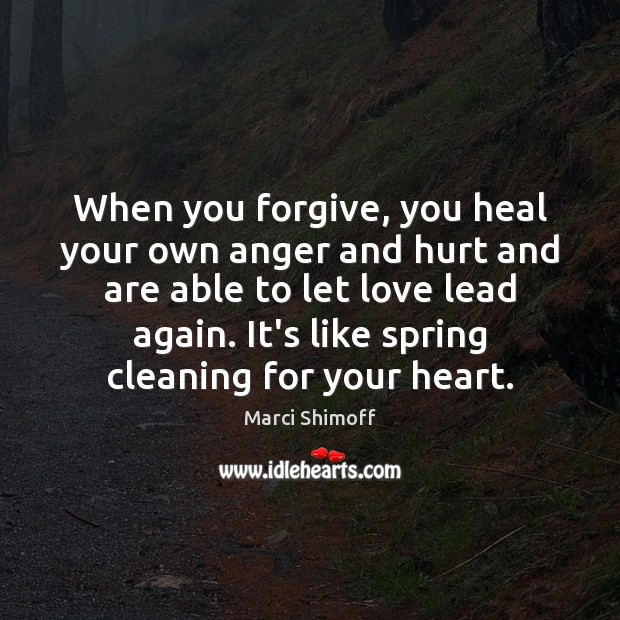 When you forgive, you heal your own anger and hurt and are Marci Shimoff Picture Quote
