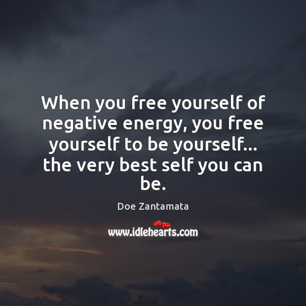 When you free yourself of negative energy, you free yourself Doe Zantamata Picture Quote