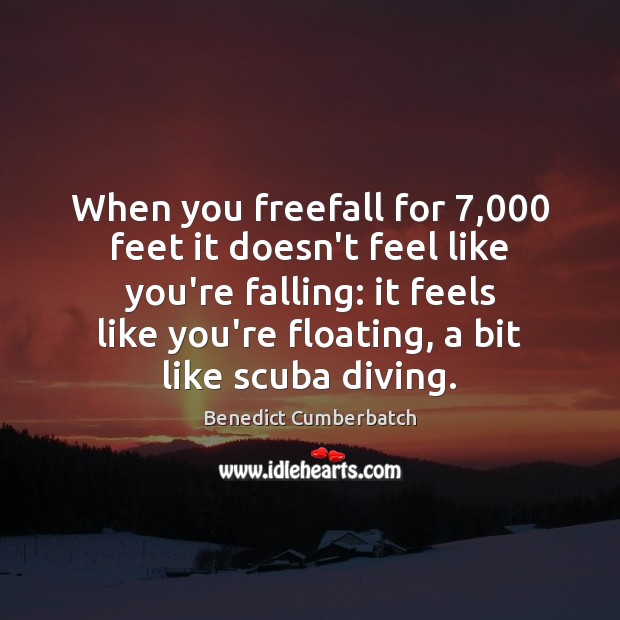 When you freefall for 7,000 feet it doesn’t feel like you’re falling: it Benedict Cumberbatch Picture Quote