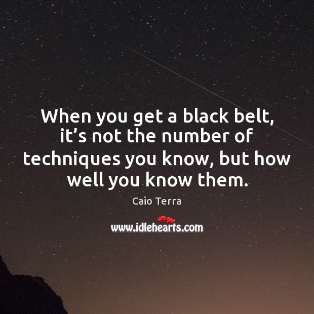 When you get a black belt, it’s not the number of Image