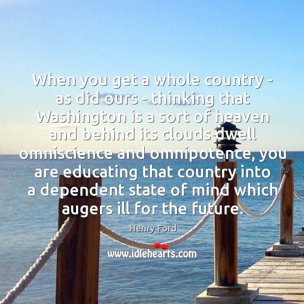 When you get a whole country – as did ours – thinking Henry Ford Picture Quote
