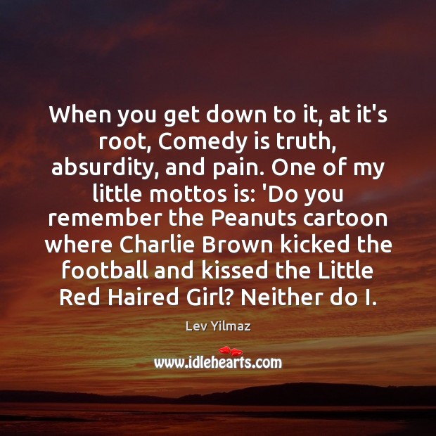 When you get down to it, at it’s root, Comedy is truth, Football Quotes Image