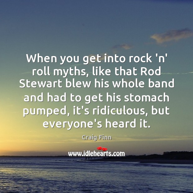 When you get into rock ‘n’ roll myths, like that Rod Stewart Craig Finn Picture Quote