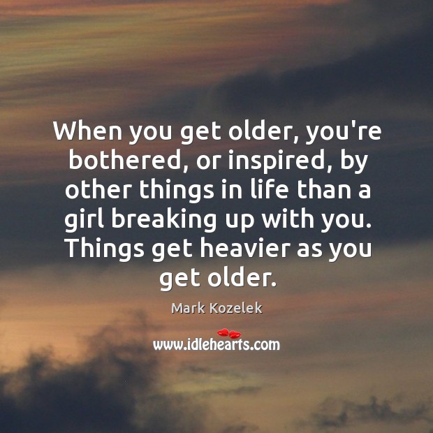 When you get older, you’re bothered, or inspired, by other things in Image