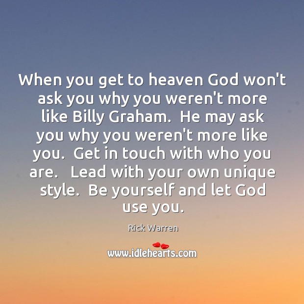 When you get to heaven God won’t ask you why you weren’t Rick Warren Picture Quote