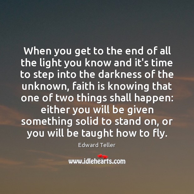 When you get to the end of all the light you know Faith Quotes Image