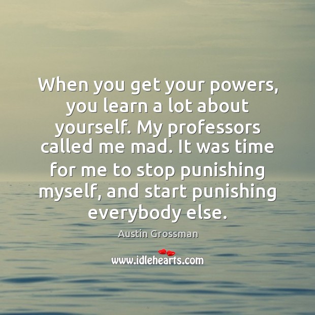 When you get your powers, you learn a lot about yourself. My Austin Grossman Picture Quote