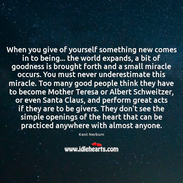 When you give of yourself something new comes in to being… the Underestimate Quotes Image