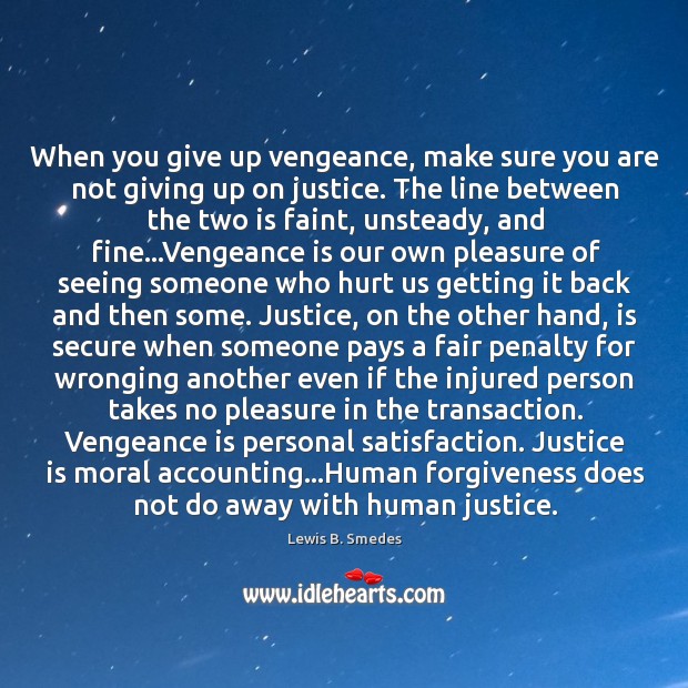When you give up vengeance, make sure you are not giving up Lewis B. Smedes Picture Quote