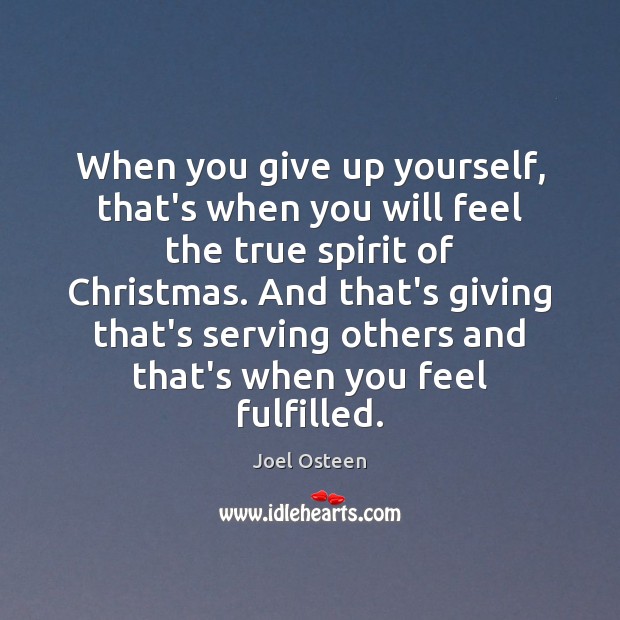 When you give up yourself, that’s when you will feel the true Joel Osteen Picture Quote