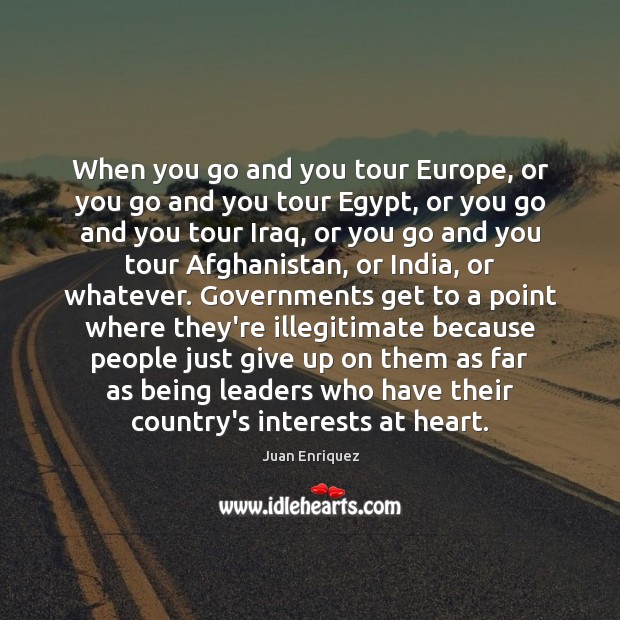 When you go and you tour Europe, or you go and you Juan Enriquez Picture Quote