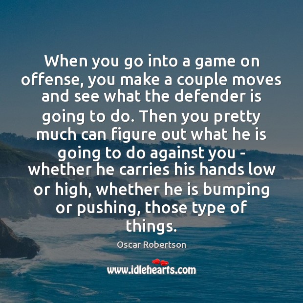 When you go into a game on offense, you make a couple Oscar Robertson Picture Quote