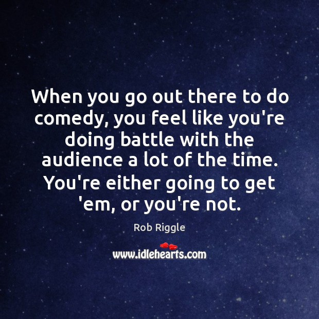 When you go out there to do comedy, you feel like you’re Image