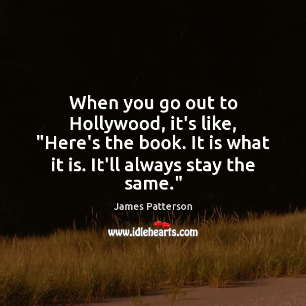 When you go out to Hollywood, it’s like, “Here’s the book. It James Patterson Picture Quote